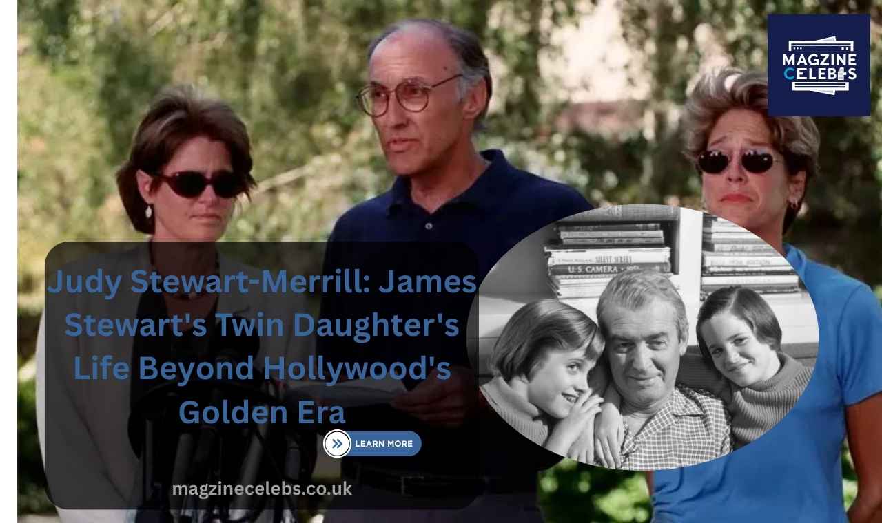 Judy Stewart-Merrill James Stewart's Twin Daughter's Life Beyond Hollywood's Golden Era