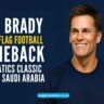 Tom Brady comeback Fanatics Flag Football Classic Saudi Arabia 2026